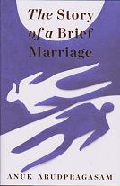 The Story of a Brief Marriage by Anuk Arudpragasam